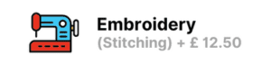 Embroidery (Stitching) + £12.50